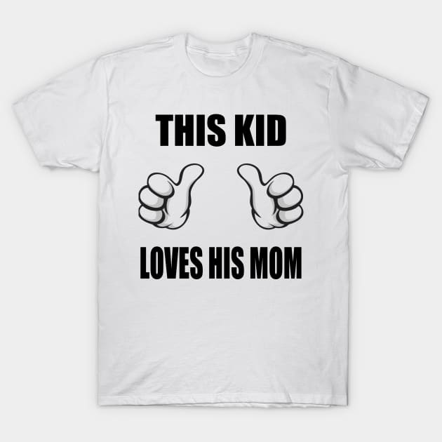 This Kid Loves His Mom T-Shirt by CafePretzel